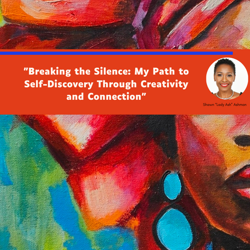 "Breaking the Silence: My Path to Self-Discovery Through Creativity and Connection"